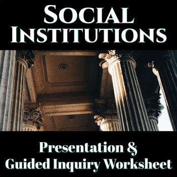 Preview of Social Institutions: Presentation & Guided Inquiry Worksheet