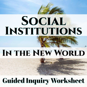 Preview of Social Institutions in the New World: Guided Inquiry Worksheet