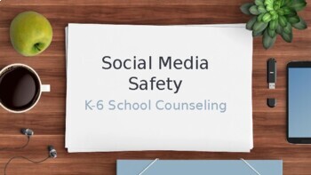 Preview of Social Media Safety: School Counseling K-6