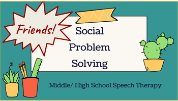 Preview of Social Problem Solving WITH FRIENDS- Middle/ High School Speech Therapy