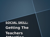 Social Skills Lesson: Getting The Teacher's Attention