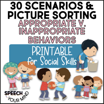 Preview of Social Skills Printable 30 Scenarios | Appropriate v. Inappropriate Behaviors