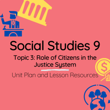 Preview of Social Studies 9 (Alberta Curriculum) Topic 3: Citizens and Justice System