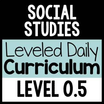 Preview of Social Studies Leveled Daily Curriculum {LEVEL 0.5}