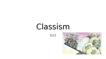 Preview of Social Studies - Social Justice 12 - Classism - Unjust Human Rights Class