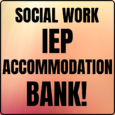 Social Work IEP Accommodation Bank!