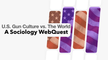 Preview of Sociology - U.S. Gun Culture vs. The World - WebQuest