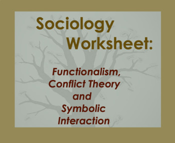 Preview of Sociology Worksheet; Functionalism, Conflict Theory, Symbolic Interaction
