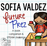 Sofia Valdez Future Prez: Book Companion and STEAM Challenge