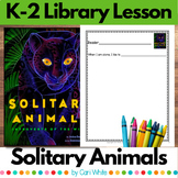 Solitary Animals Library Lesson for Kindergarten First Gra