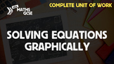 Solving Equations Graphically - Complete Unit of Work