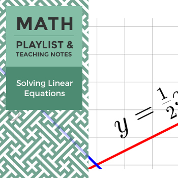 Preview of Solving Linear Equations - Playlist and Teaching Notes