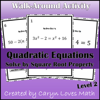 Preview of Solving Quadratic Equations using Square Root Method~Lvl 2~Walk Around Activity