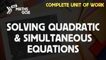 Preview of Solving Quadratic & Simultaneous Equations - Complete Unit of Work