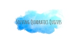 Solving Quadratics Quizzes