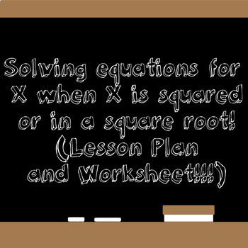 Preview of Solving equations when x is squared or in a square root (WS and Lesson Plan!)