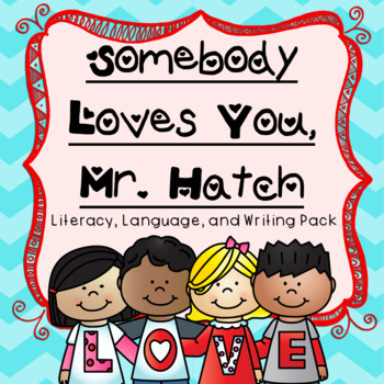 Preview of Somebody Loves You, Mr. Hatch Literacy, Language, and Writing Pack