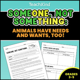 Someone, Not Something: Animals Have Needs and Wants, Too!