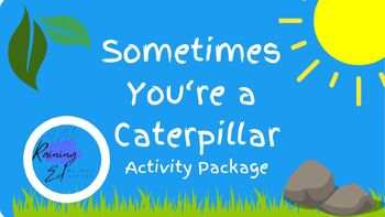 Preview of Sometimes You're a Caterpillar Activity Kit