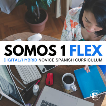 Preview of Somos 1 FLEX: Digital/Hybrid curriculum for Novice Spanish courses
