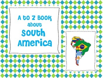 South America A to Z Book by Teaching with a Touch of Class | TPT