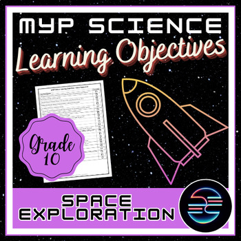 Preview of Space Exploration Learning Objectives - Grade 10 MYP Science