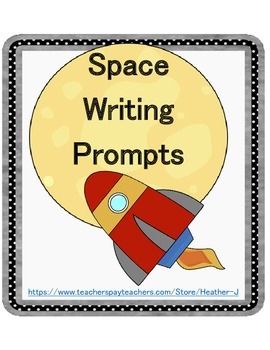 Space Writing Prompts by Heather J | Teachers Pay Teachers