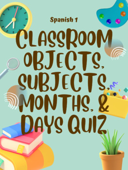 Preview of Spanish Classroom Objects, Subjects, Months, & Days Quiz