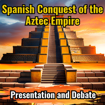 Preview of Spanish Conquest of the Aztec Empire Presentation PLUS Debate Activity