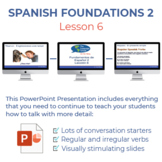 Spanish Foundations 2 Lesson 6 PowerPoint Presentation and