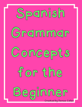 Spanish Grammar Concepts for the Beginner by Denise Callen | TpT