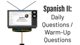 Spanish II: Daily Questions / Warm-Up Questions