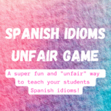 Spanish Idioms Unfair Game - NO PREP - EDITABLE - DIGITAL