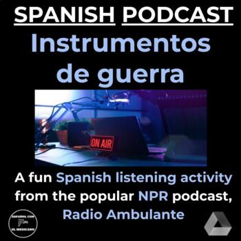 Preview of Spanish Podcast Listening Activity - Instrumentos de guerra (Instruments of War)