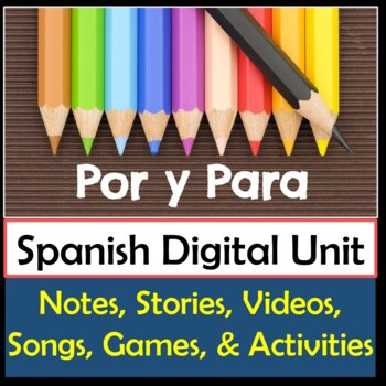 Preview of Por vs Para Spanish Digital Unit - Notes, Games, Stories, Songs & Activities