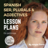 Spanish Verb SER, Descriptive Adjectives and Plurals Lesson Plans and Curriculum