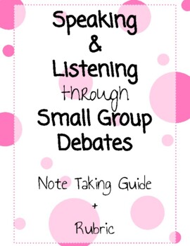 Preview of Speaking & Listening through Small Group Debates Note Taking Guide + RUBRIC!