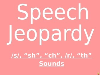 Preview of Speech Jeopardy PowerPoint (s, sh, ch, r, th sounds)