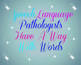 Speech-Language Pathologists Have A Way With Words