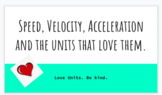 Speed, Velocity, Acceleration and the units that love them