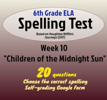 Preview of Spelling Test: Children of the Midnight Sun;Wk 10 of Houghton's "Journeys" (6th)