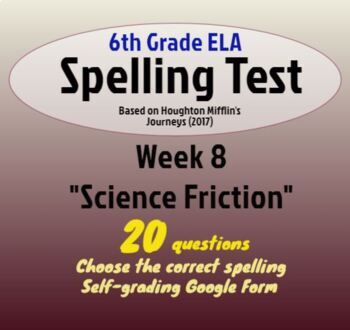 Preview of Spelling Test: Science Friction; Week 8 of Houghton Mifflin's "Journeys" (6th)