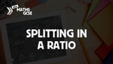 Splitting in a Ratio - Complete Lesson