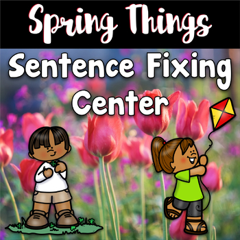 Preview of Kindergarten Spring Writing Center: 'Spring Sentence Fixing'