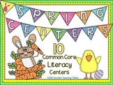 Spring Centers- 10 Common Core Literacy Centers