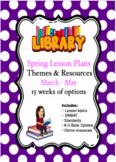 Spring Library Lesson Plans (K-3) - 15 weeks - March, April, May