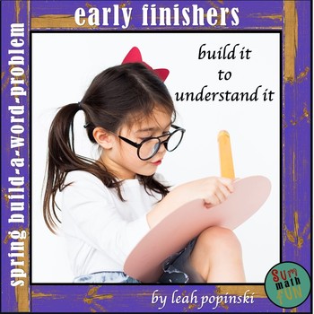 Preview of Early Finishers Build-a-Word-Problem Spring Theme