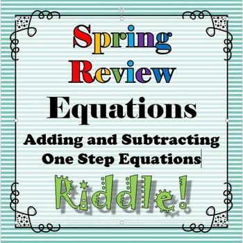 Preview of Spring Review Riddle Adding Subtracting One Step Equations...Riddle+Math=FUN!!