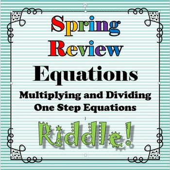 Preview of Spring Review Riddle Multiplying Dividing One Step Equations...Riddle+Math=FUN!!