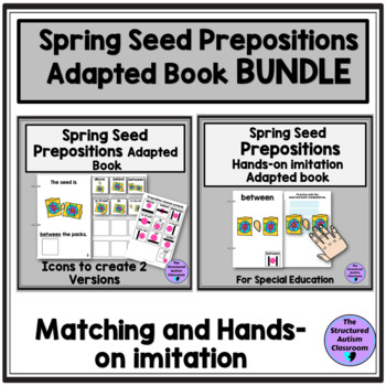 Preview of Spring Seed Prepositions Matching & Imitation Adapted Book Bundle for Special Ed